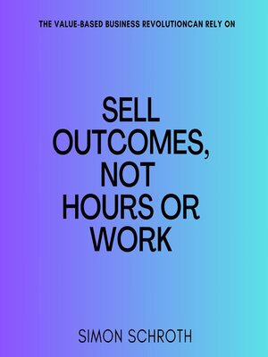 cover image of Sell Outcomes, Not Hours or Work